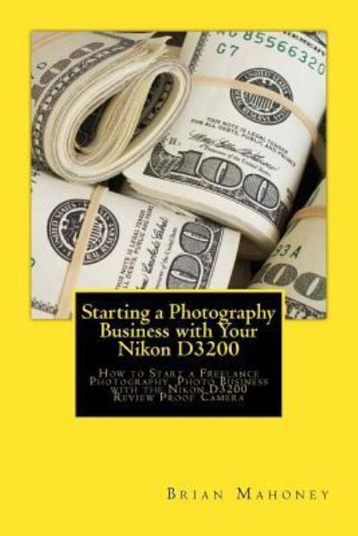 Cover for Brian Mahoney · Starting a Photography Business with Your Nikon D3200 (Taschenbuch) (2016)