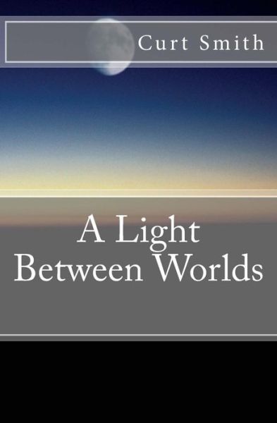 Cover for Curt Smith · A Light Between Worlds (Paperback Book) (2017)