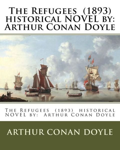 Cover for Sir Arthur Conan Doyle · The Refugees (1893) historical NOVEL by (Paperback Book) (2017)