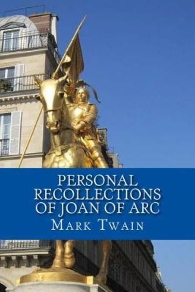 Personal Recollections of Joan of Arc - Mark Twain - Kirjat - Createspace Independent Publishing Platf - 9781544701882 - keskiviikko 15. maaliskuuta 2017