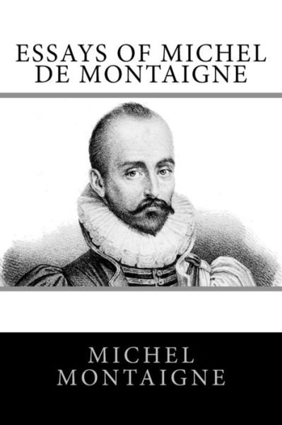 Cover for Michel Montaigne · Essays of Michel de Montaigne (Paperback Book) (2017)
