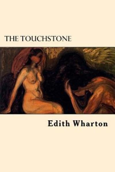 The Touchstone - Edith Wharton - Livres - CreateSpace Independent Publishing Platf - 9781545564882 - 24 avril 2017