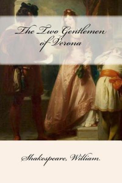 Two Gentlemen of Verona - William Shakespeare - Böcker - CreateSpace Independent Publishing Platf - 9781546640882 - 12 maj 2017