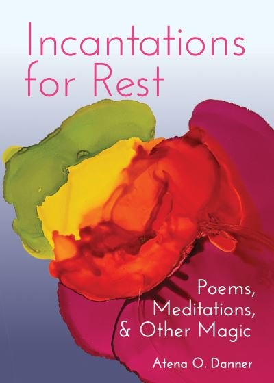 Cover for Atena O. Danner · Incantations For Rest: Poems, Meditations, and Other Magic (Taschenbuch) (2023)