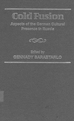 Cover for Cold Fusion: Aspects of the German Cultural Presence in Russia - Studies in Slavic Literature, Culture &amp; Society (Hardcover Book) (2000)