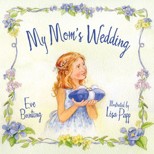 My Mom's Wedding - Eve Bunting - Książki - Sleeping Bear Press - 9781585362882 - 14 sierpnia 2006