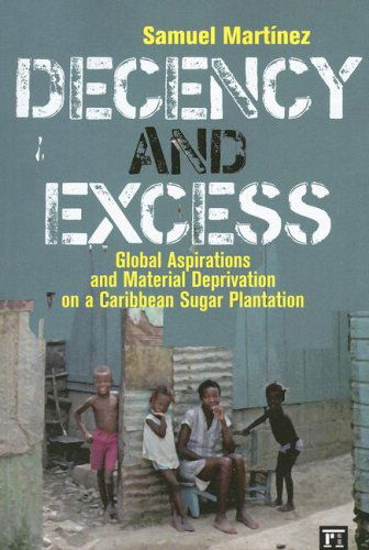 Cover for Samuel Martinez · Decency and Excess: Global Aspirations and Material Deprivation on a Caribbean Sugar Plantation (Pocketbok) (2007)