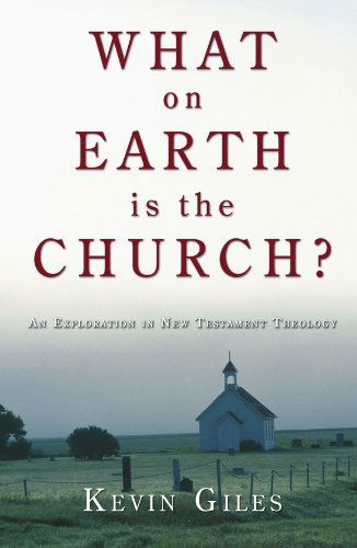 Cover for Kevin Giles · What on Earth is the Church?: an Exploration in New Testament Theology (Paperback Book) [Reprint edition] (2005)