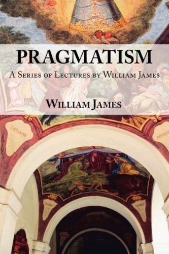 Pragmatism: A Series of Lectures by William James, 1906-1907 - William James - Books - ARC Manor - 9781604500882 - February 10, 2008