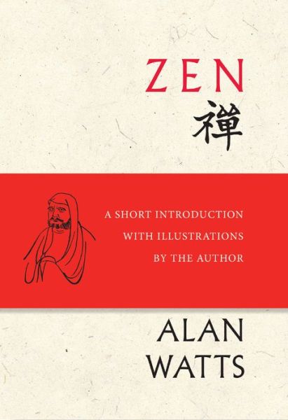 Zen: A Short Introduction with Illustrations by the Author - Alan Watts - Livros - New World Library - 9781608685882 - 30 de agosto de 2019