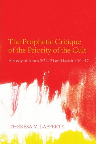 Cover for Theresa V. Lafferty · The Prophetic Critique of the Priority of the Cult: a Study of Amos 5:2124 and Isaiah 1:1017 (Paperback Book) (2012)