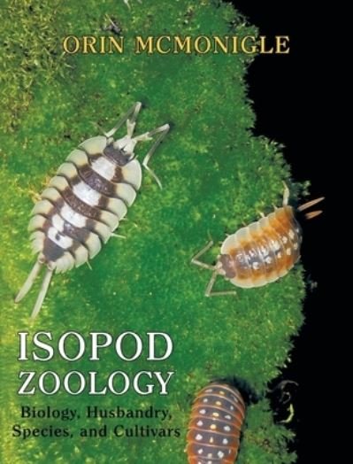 Cover for Orin McMonigle · Isopod Zoology: Biology, Husbandry, Species, and Cultivars (Hardcover Book) (2019)