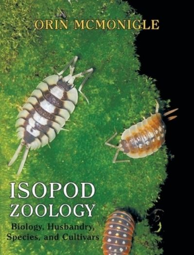 Isopod Zoology: Biology, Husbandry, Species, and Cultivars - Orin McMonigle - Books - Coachwhip Publications - 9781616464882 - November 23, 2019