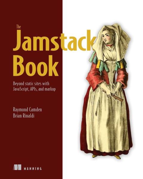 Cover for Raymond Camden · Jamstack Book, The: Beyond static sites with JavaScript, APIs, and Markup (Paperback Book) (2022)