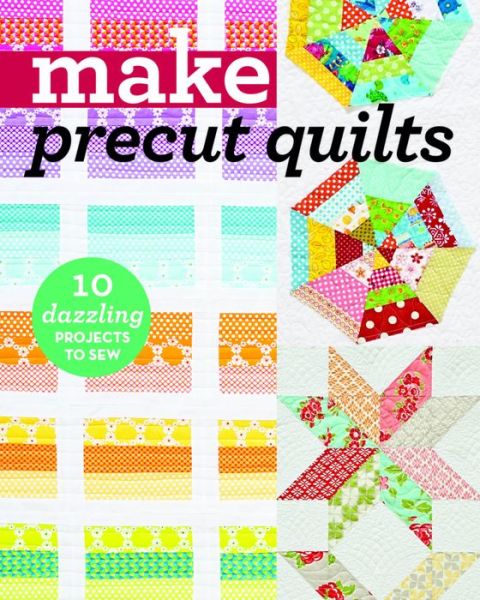 Make Precut Quilts: 10 Dazzling Projects to Sew - Make Series - C&t Publishing - Bøger - C & T Publishing - 9781617454882 - 29. juli 2016