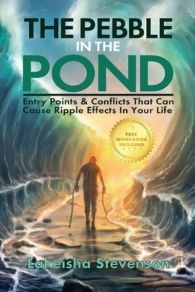 Cover for Lakeisha T Stevenson · The Pebble in the Pond: Entry Points &amp; Conflicts That Cause Ripple Effects In Your Life (Paperback Book) (2020)