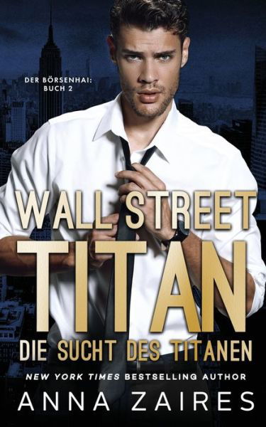 Cover for Anna Zaires · Wall Street Titan - Die Sucht des Titanen (Paperback Book) (2020)