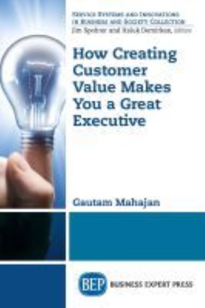 Cover for Gautam Mahajan · How Creating Customer Value  Makes You a Great Executive (Paperback Book) (2017)