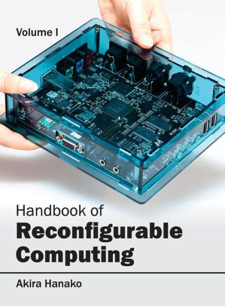 Cover for Akira Hanako · Handbook of Reconfigurable Computing: Volume I (Hardcover Book) (2015)