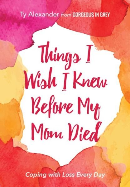 Cover for Ty Alexander · Things I Wish I Knew Before My Mom Died: (Paperback Book) (2016)