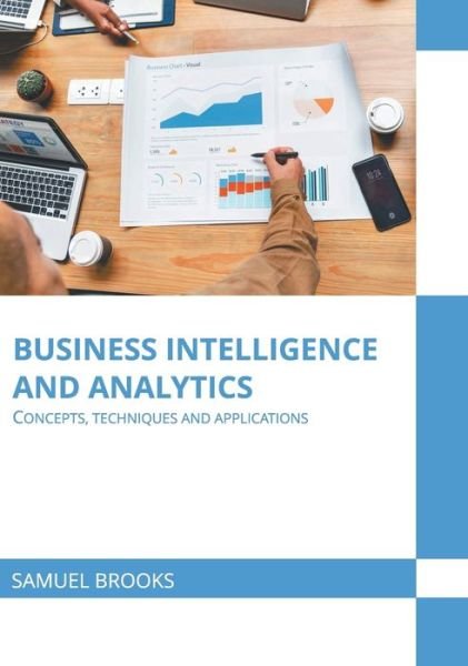 Business Intelligence and Analytics: Concepts, Techniques and Applications - Samuel Brooks - Boeken - Murphy & Moore Publishing - 9781639870882 - 8 maart 2022