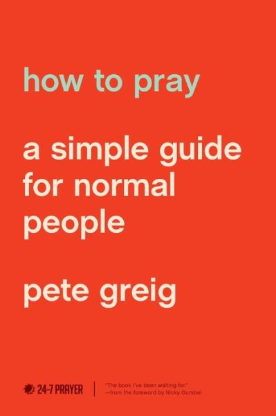 Cover for Pete Greig · How to Pray A Simple Guide for Normal People (Paperback Book) (2019)