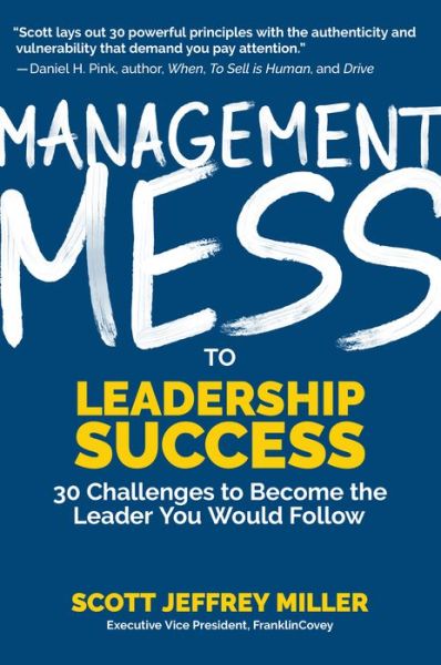 Cover for Scott Jeffrey Miller · Management Mess to Leadership Success: 30 Challenges to Become the Leader You Would Follow (Wall Street Journal Best Selling Author, Leadership Mentoring &amp; Coaching) - Mess to Success (Hardcover Book) (2019)