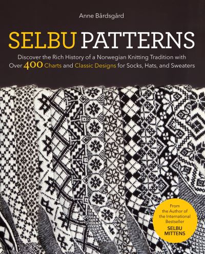 Cover for Anne Bardsgard · Selbu Patterns: Discover the Rich History of a Norwegian Knitting Tradition with Over 400 Charts and Classic Designs for Socks, Hats &amp; Sweaters (Hardcover bog) (2021)