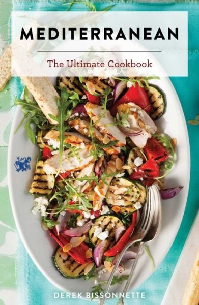 Mediterranean: The Ultimate Cookbook - Ultimate Cookbooks - Derek Bissonnette - Książki - HarperCollins Focus - 9781646432882 - 9 sierpnia 2022