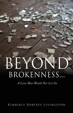 Cover for Kimberly Roberts Livingston · Beyond Brokenness... (Buch) (2021)