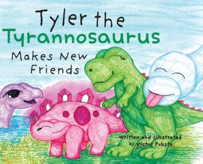 Cover for Victor Puksta · Tyler the Tyrannosaurus Makes New Friends (Book) (2022)