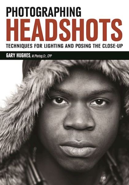 Cover for Gary Hughes · Photographing Headshots: Create High-Impact Headshots that Flatter Your Subject (Paperback Bog) (2016)