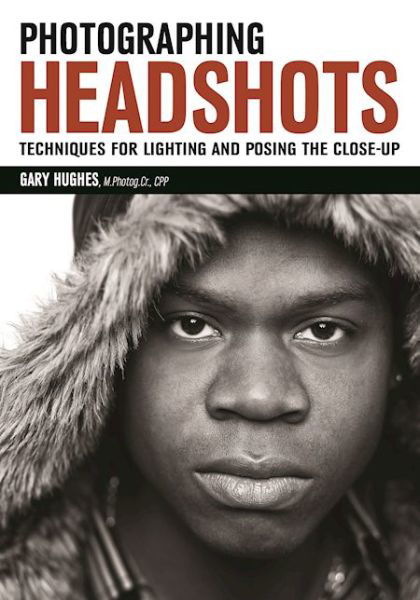 Photographing Headshots: Create High-Impact Headshots that Flatter Your Subject - Gary Hughes - Books - Amherst Media - 9781682030882 - October 11, 2016