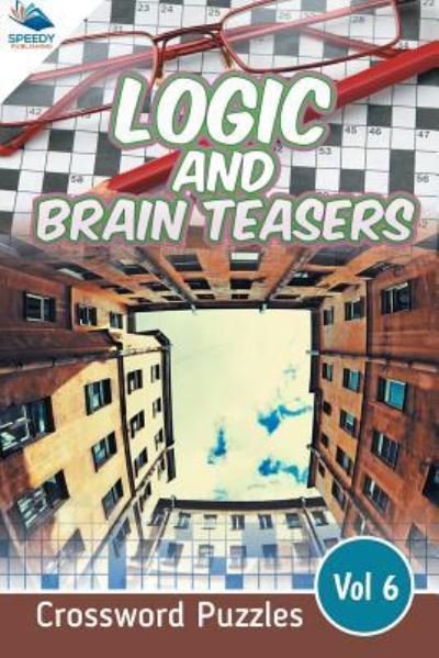 Cover for Speedy Publishing LLC · Logic and Brain Teasers Crossword Puzzles Vol 6 (Pocketbok) (2015)
