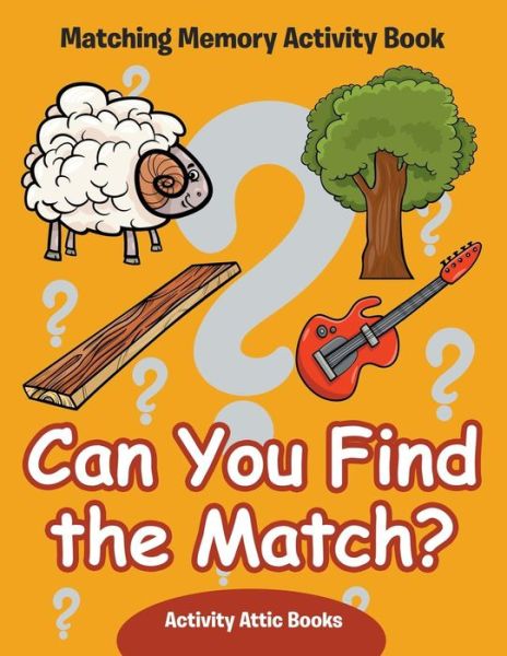 Cover for Activity Attic Books · Can You Find the Match? Matching Memory Activity Book (Paperback Book) (2016)