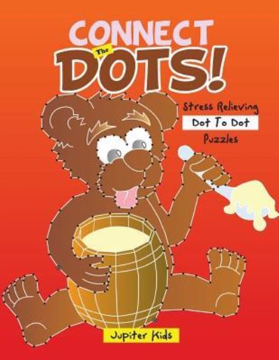 Cover for Jupiter Kids · Connect The Dots! Stress Relieving Dot To Dot Puzzles (Paperback Book) (2016)