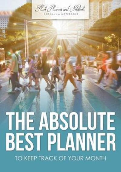 Cover for Flash Planners and Notebooks · The Absolute Best Planner to Keep Track of Your Month (Paperback Book) (2016)
