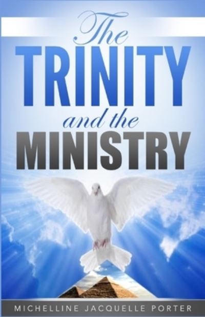 The Trinity & The Ministry - Michelline Jacquelle Porter - Books - RWG Publishing - 9781684119882 - September 18, 2019