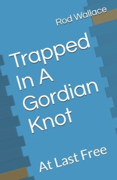 Rod Wallace · Trapped In A Gordian Knot (Paperback Book) (2019)