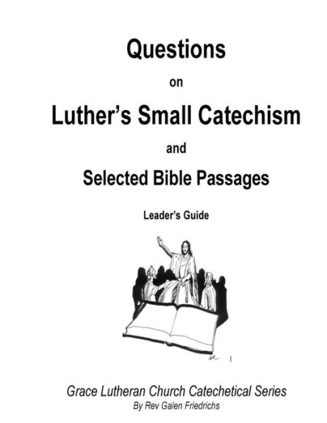 Cover for Galen Friedrichs · Questions on Luther's Small Catechism and Selected Bible Passages (Paperback Book) (2018)