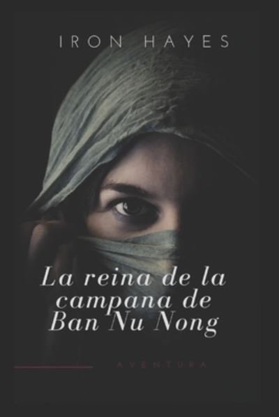 Cover for Iron Hayes · Reina de la Campana de Ban Nu Nong (Book) (2018)