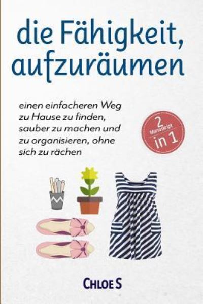 Cover for Chloe S · Die Fahigkeit, Aufzuraumen (Paperback Book) (2018)