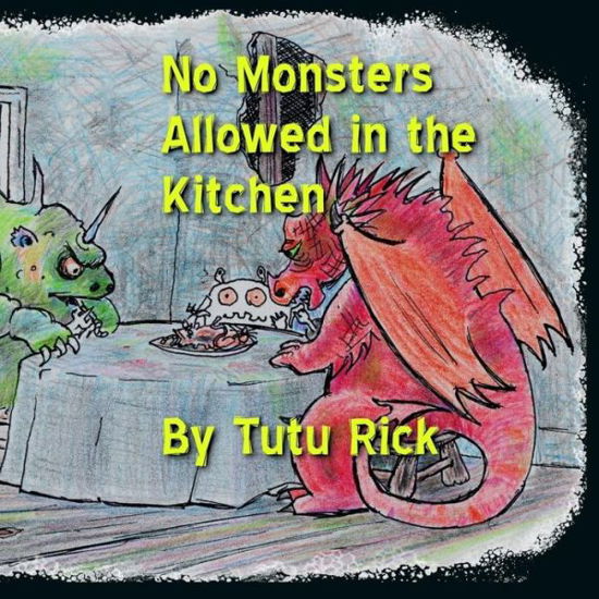 Cover for Tutu Rick · No Monsters Allowed in the Kitchen (Paperback Book) (2018)