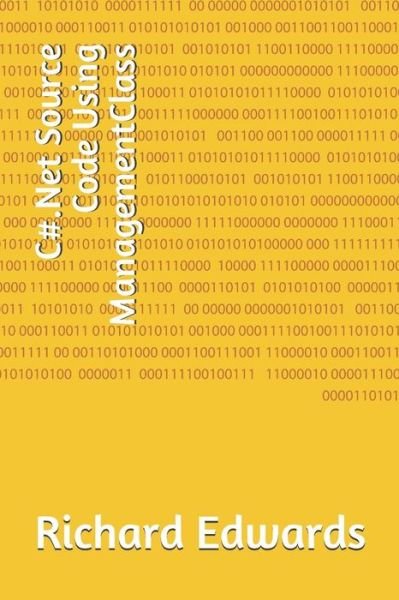 C#.Net Source Code Using ManagementClass - Richard Edwards - Libros - Independently Published - 9781730821882 - 3 de noviembre de 2018