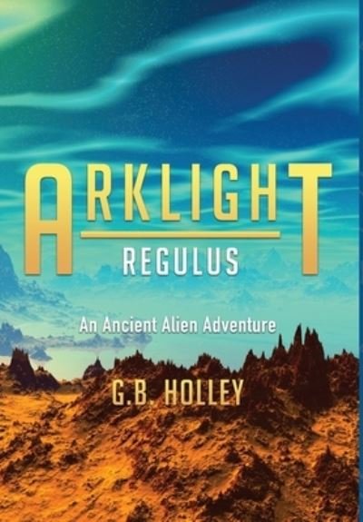 Cover for G B Holley · ARKLIGHT Regulus (Hardcover Book) (2018)