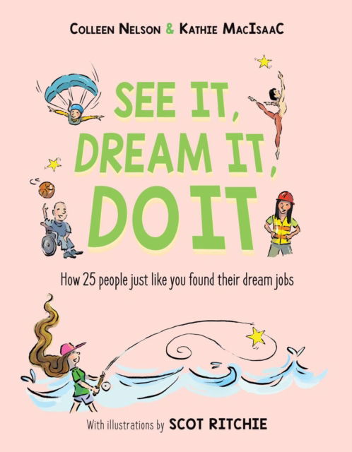 See It, Dream It, Do It: How 25 people just like you found their dream jobs - Colleen Nelson - Książki - Pajama Press - 9781772782882 - 30 listopada 2023