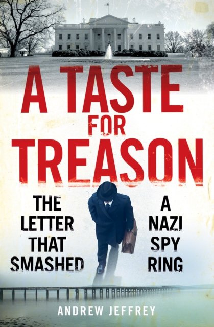 A Taste for Treason: The Letter That Smashed a Nazi Spy Ring - Andrew Jeffrey - Libros - Birlinn General - 9781780277882 - 6 de octubre de 2022