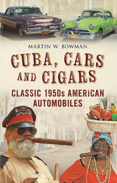 Cover for Martin W. Bowman · Cuba, Cars and Cigars: Classic 1950s American Automobiles (Hardcover Book) (2012)