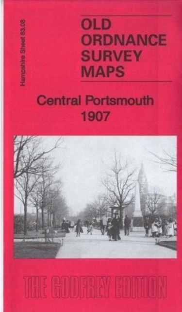 Central Portsmouth 1907 : Hampshire Sheet 83.08 - Alan Godfrey - Książki - Alan Godfrey Maps - 9781787210882 - 29 września 2017