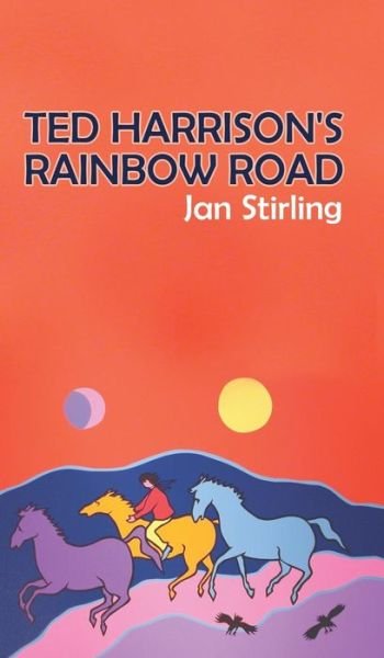 Ted Harrison's Rainbow Road - Jan Stirling - Książki - Austin Macauley Publishers - 9781788789882 - 31 sierpnia 2018